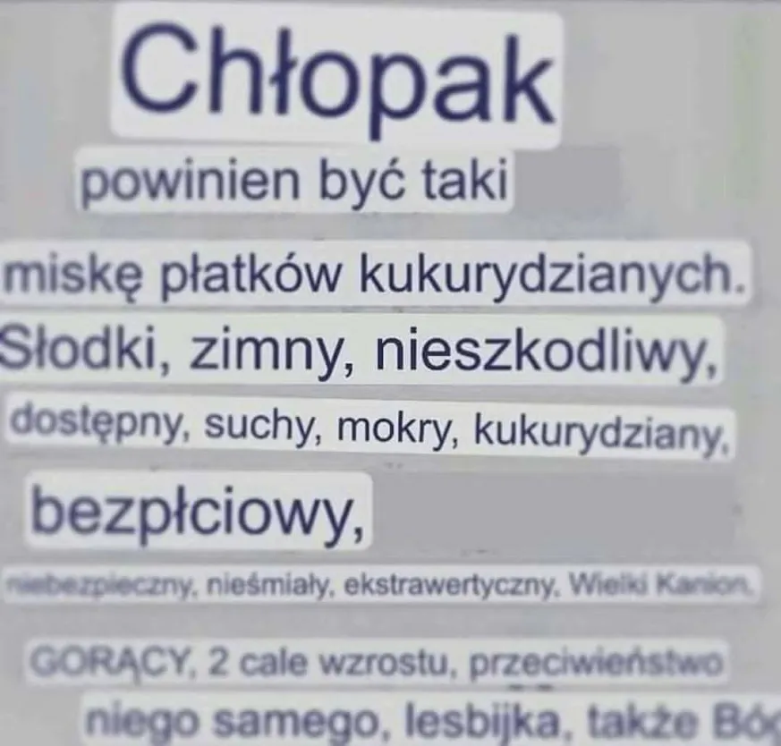 chlopak powinien byc taki miske platkow kukurydzianych slodki zimny nieszkodliwy dostepny suchy mokry kukurydziany bezplciowy niebezpieczny niesmialy ekstrawertyczny wielki kanion goracy 2 cale wzrostu przeciwienstwo niego samego lesbijka takze bog